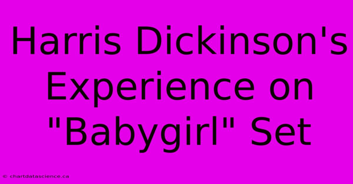 Harris Dickinson's Experience On 