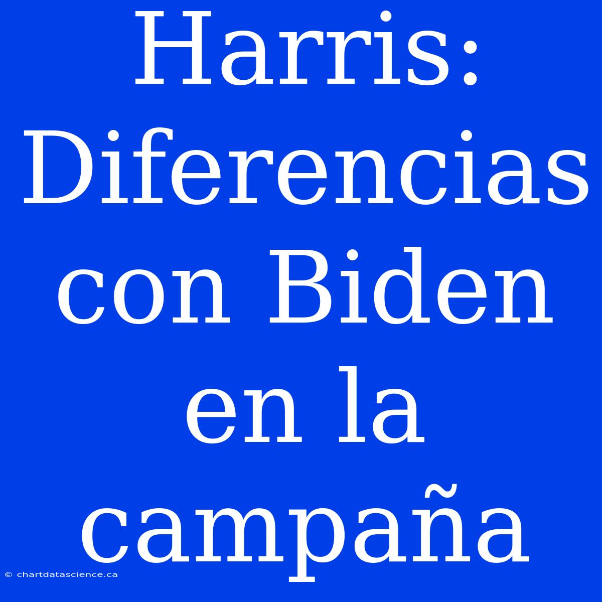 Harris: Diferencias Con Biden En La Campaña