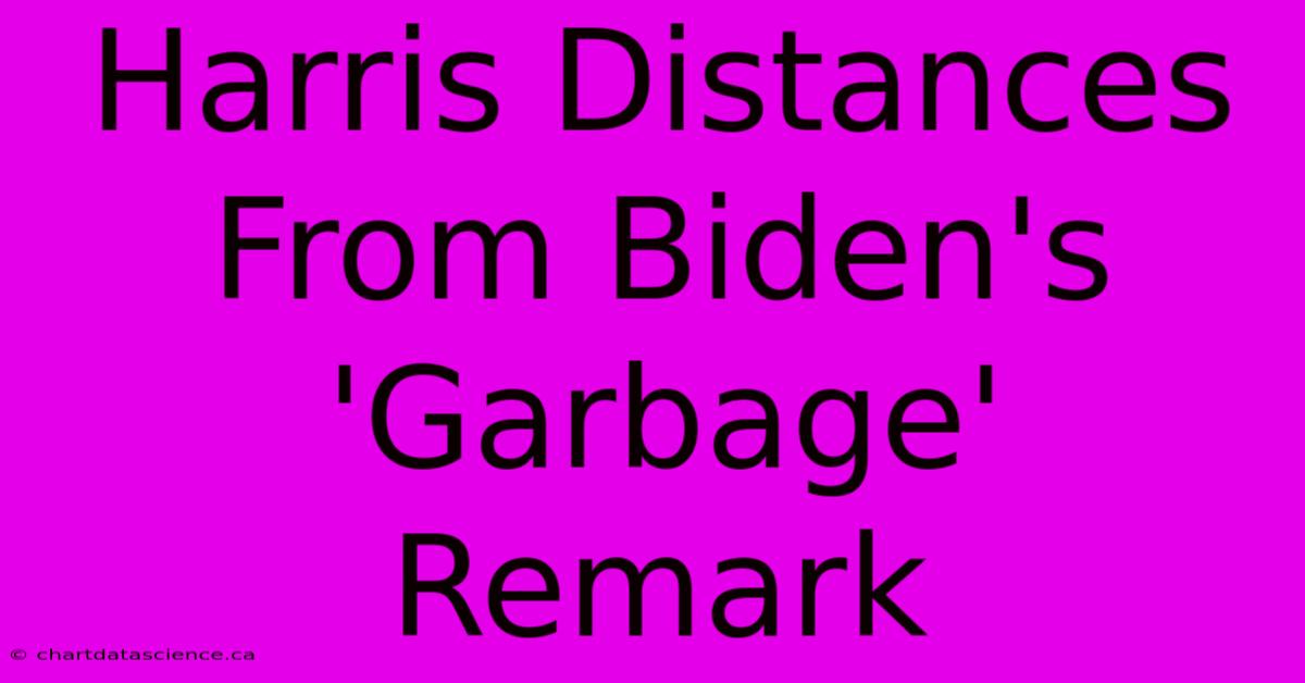 Harris Distances From Biden's 'Garbage' Remark