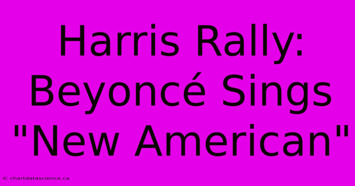 Harris Rally: Beyoncé Sings 