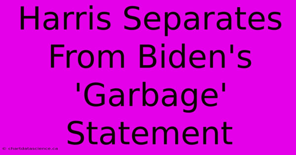 Harris Separates From Biden's 'Garbage' Statement