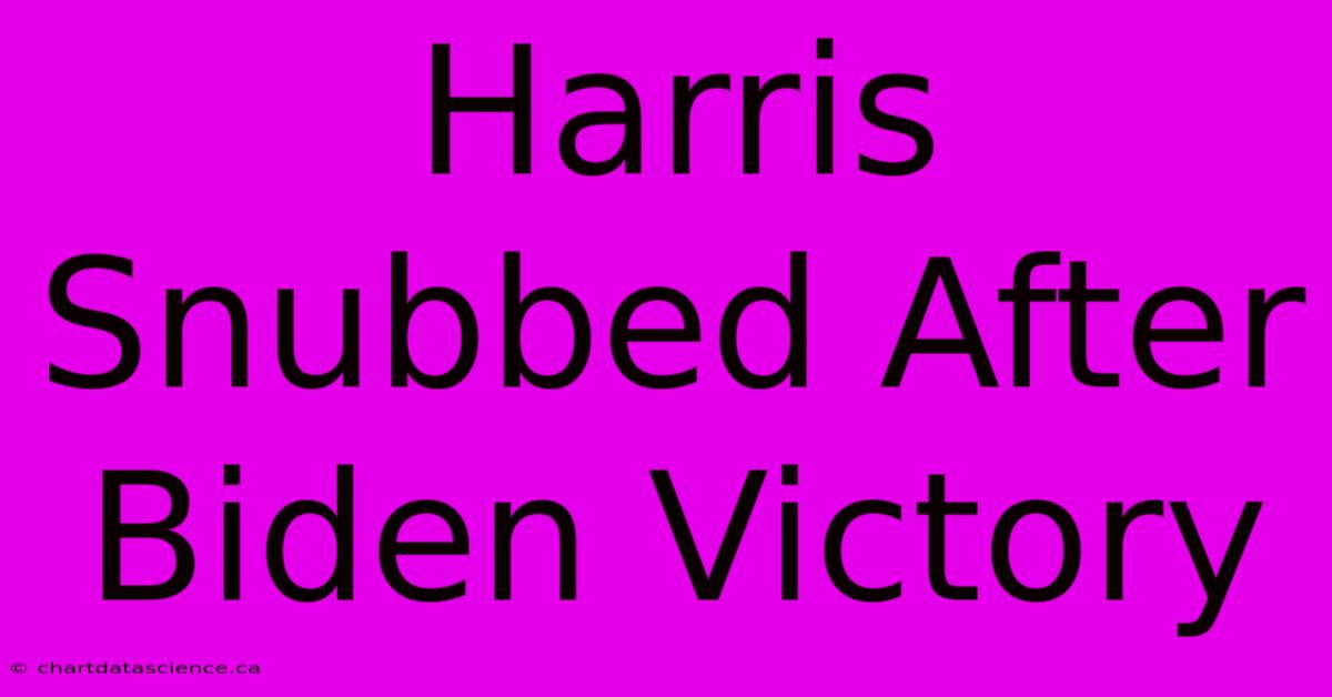 Harris Snubbed After Biden Victory