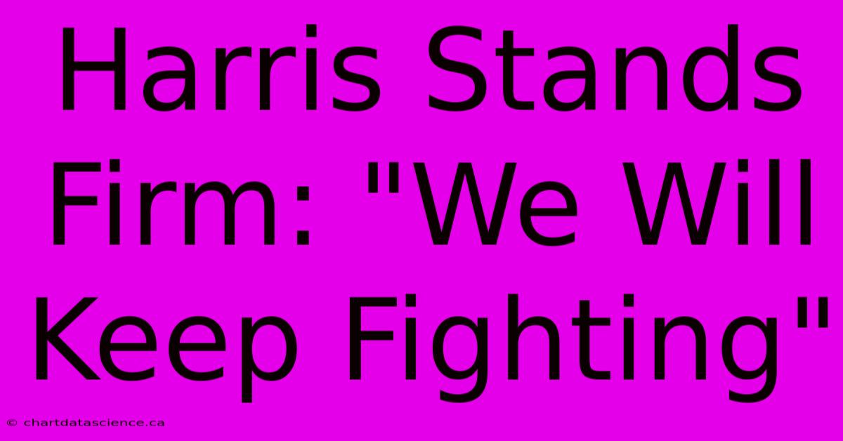 Harris Stands Firm: 