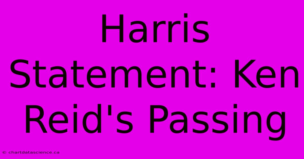 Harris Statement: Ken Reid's Passing