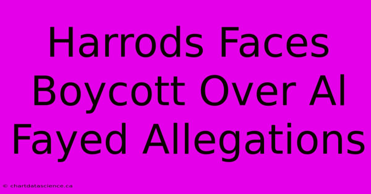 Harrods Faces Boycott Over Al Fayed Allegations