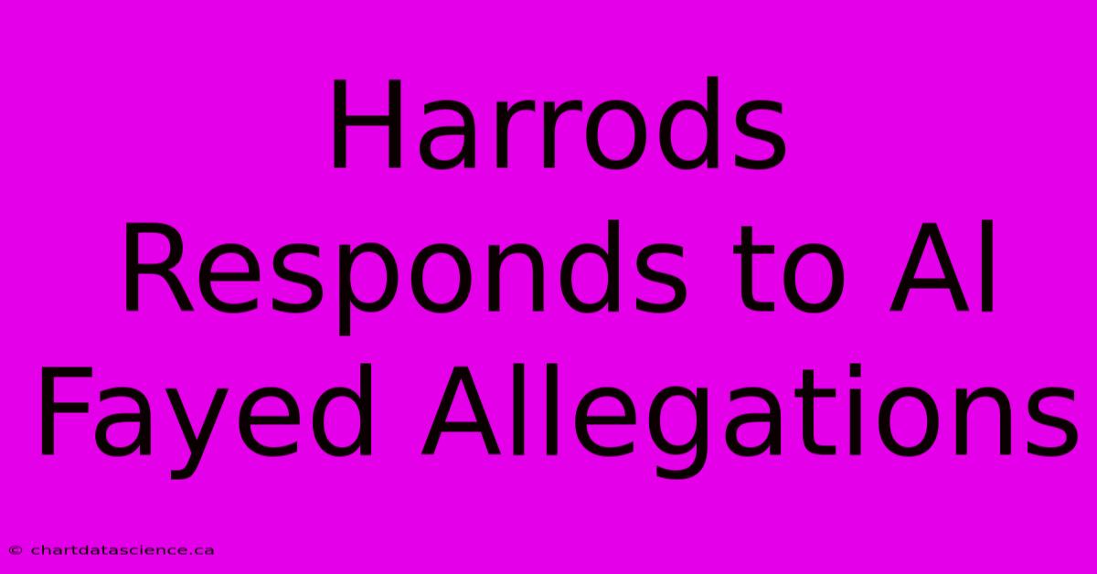 Harrods Responds To Al Fayed Allegations