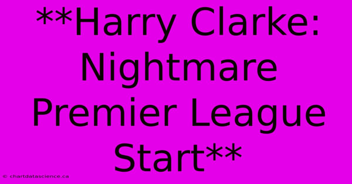 **Harry Clarke: Nightmare Premier League Start**