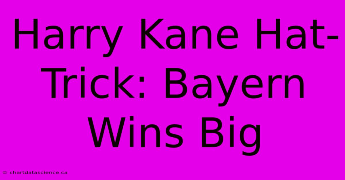 Harry Kane Hat-Trick: Bayern Wins Big