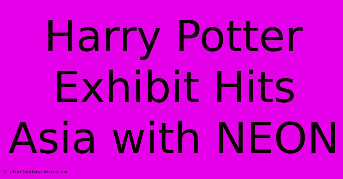 Harry Potter Exhibit Hits Asia With NEON