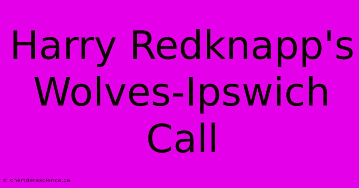 Harry Redknapp's Wolves-Ipswich Call