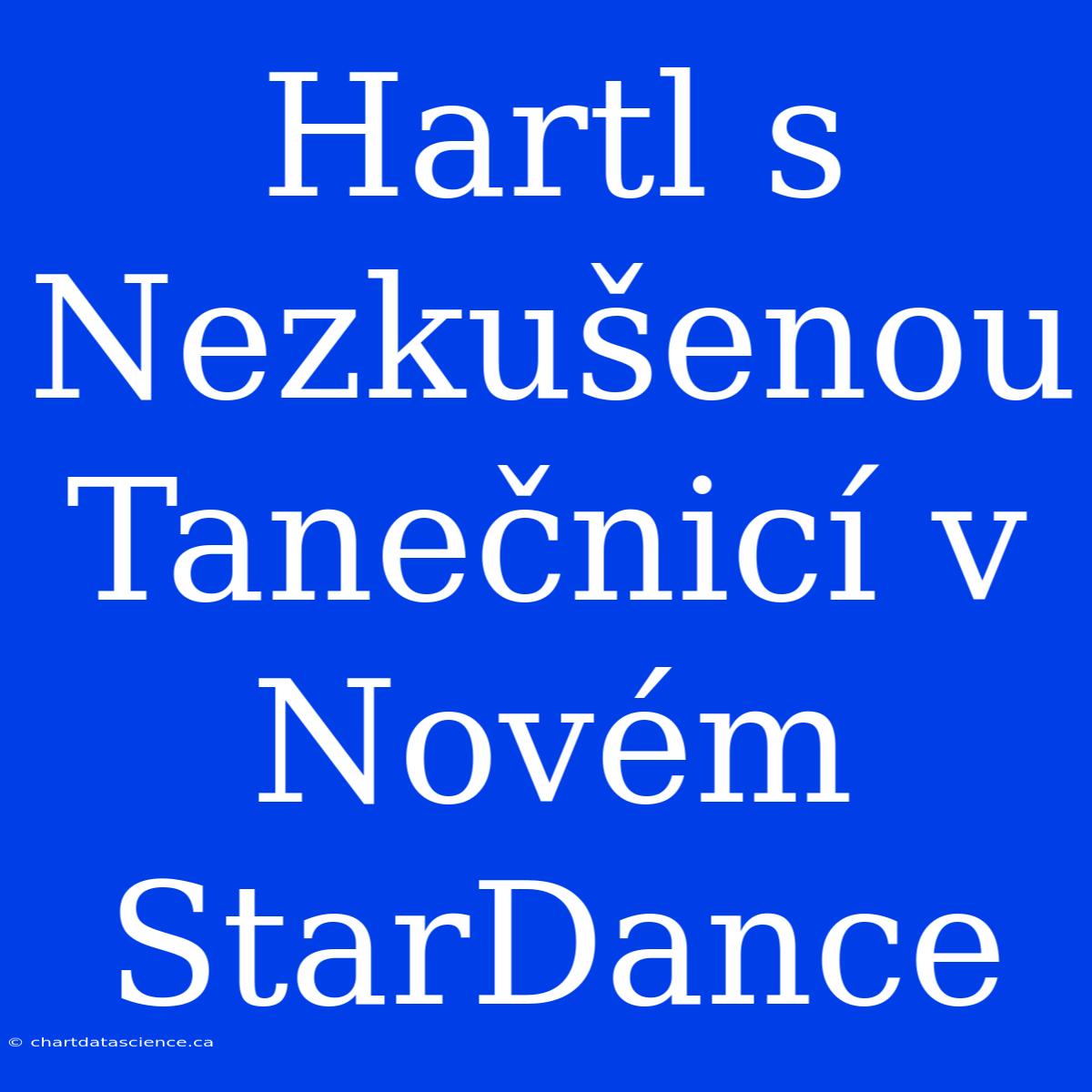 Hartl S Nezkušenou Tanečnicí V Novém StarDance