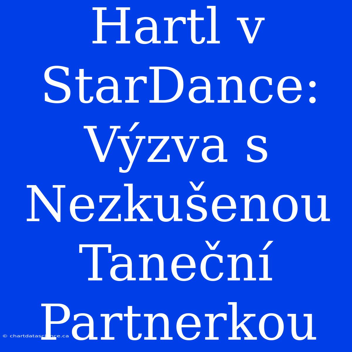 Hartl V StarDance: Výzva S Nezkušenou Taneční Partnerkou