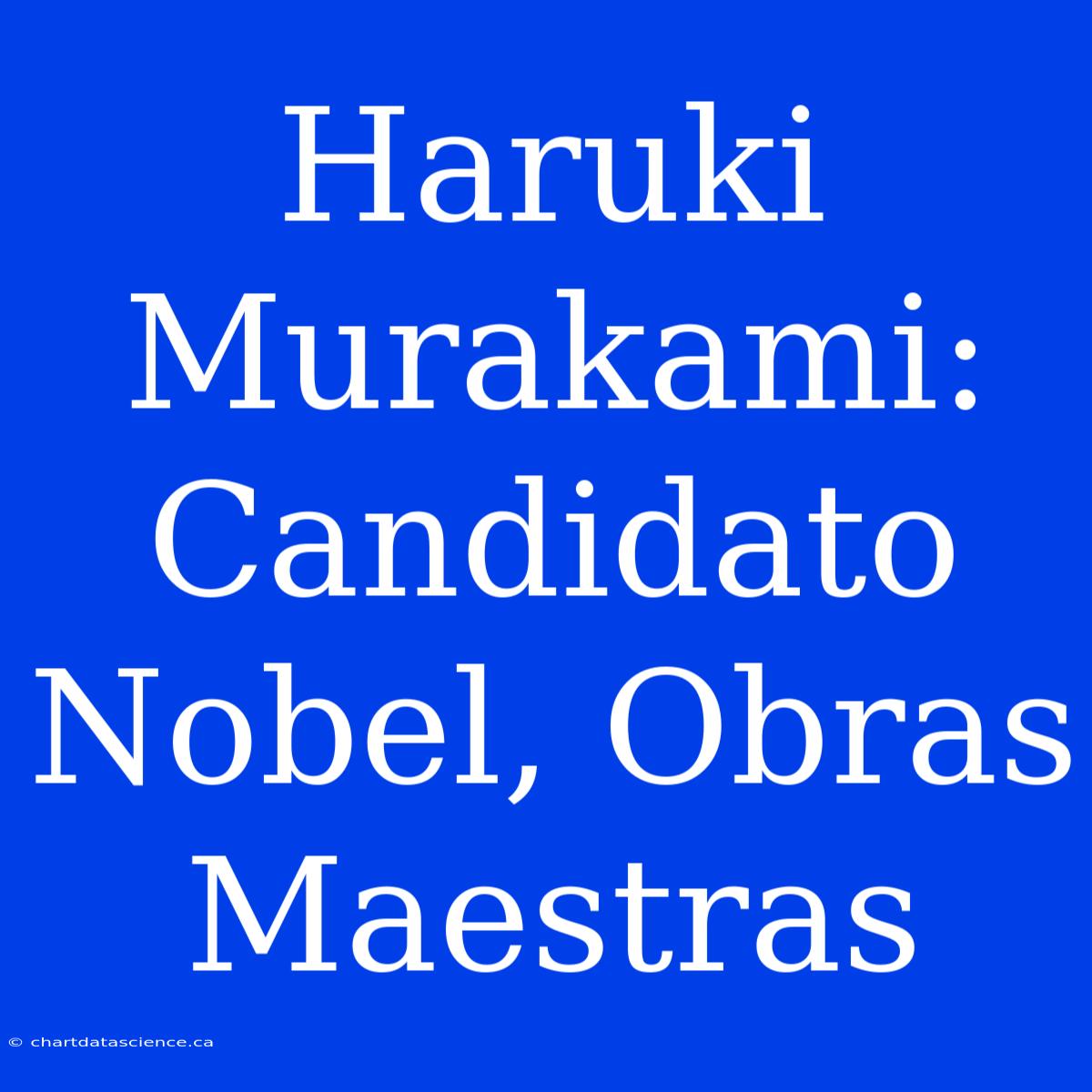 Haruki Murakami: Candidato Nobel, Obras Maestras