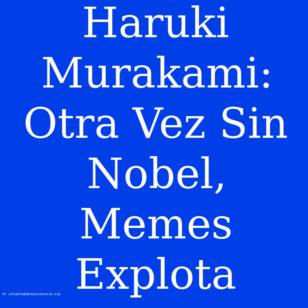 Haruki Murakami: Otra Vez Sin Nobel, Memes Explota