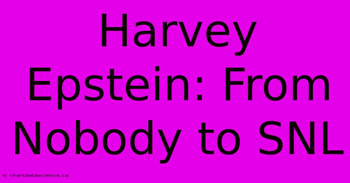 Harvey Epstein: From Nobody To SNL