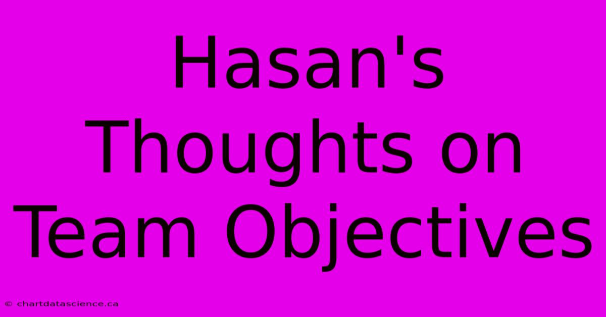 Hasan's Thoughts On Team Objectives