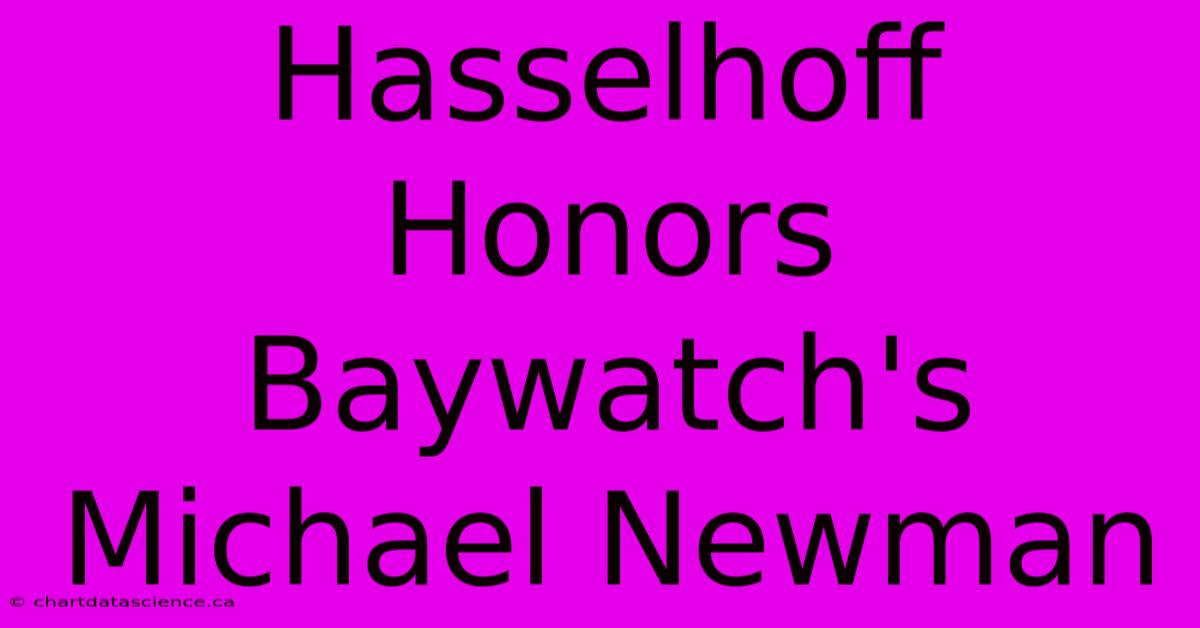 Hasselhoff Honors Baywatch's Michael Newman