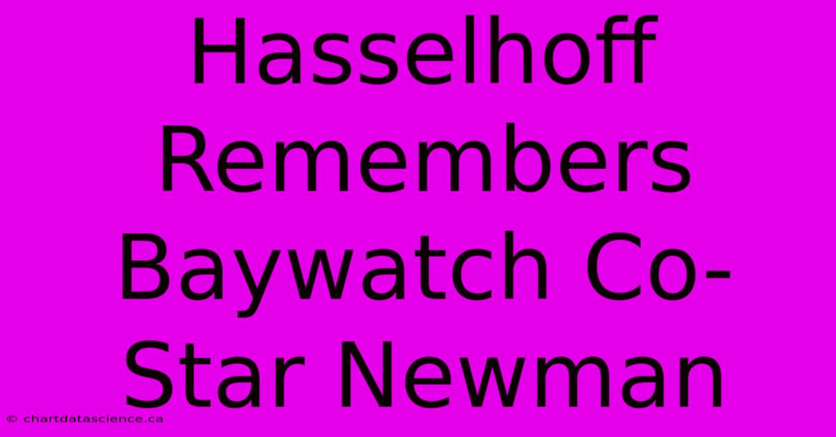 Hasselhoff Remembers Baywatch Co-Star Newman