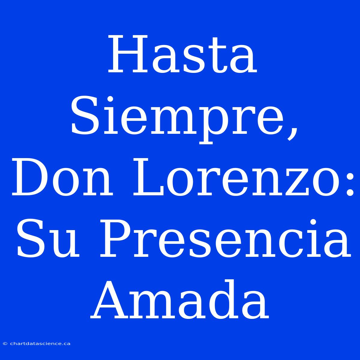 Hasta Siempre, Don Lorenzo: Su Presencia Amada