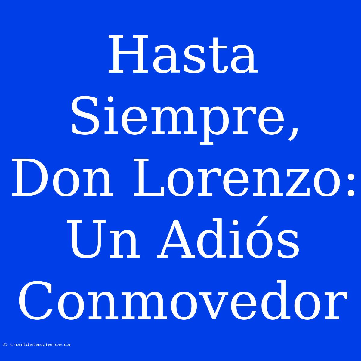 Hasta Siempre, Don Lorenzo: Un Adiós Conmovedor