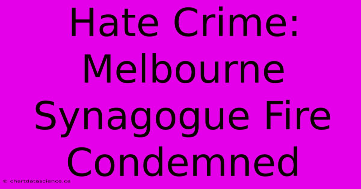 Hate Crime: Melbourne Synagogue Fire Condemned