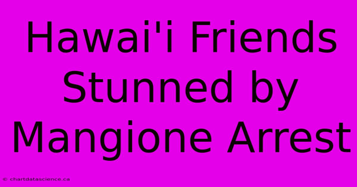 Hawai'i Friends Stunned By Mangione Arrest