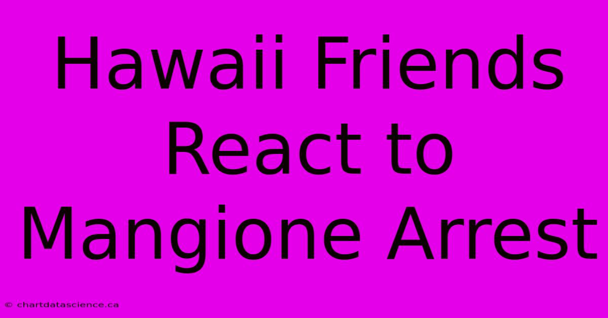 Hawaii Friends React To Mangione Arrest