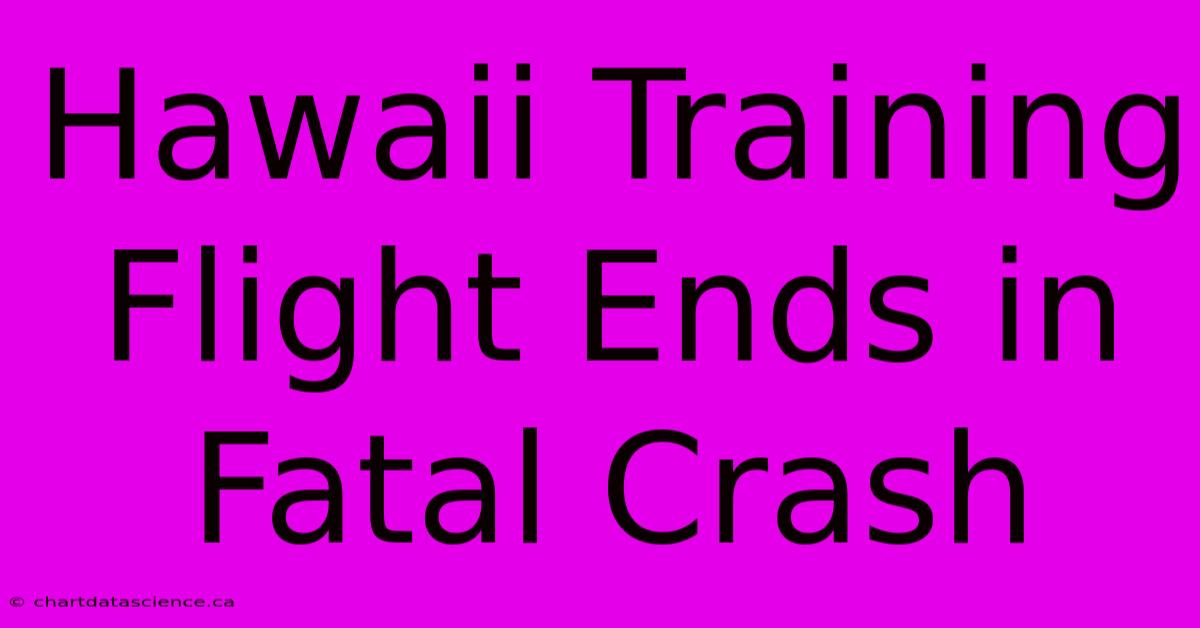 Hawaii Training Flight Ends In Fatal Crash