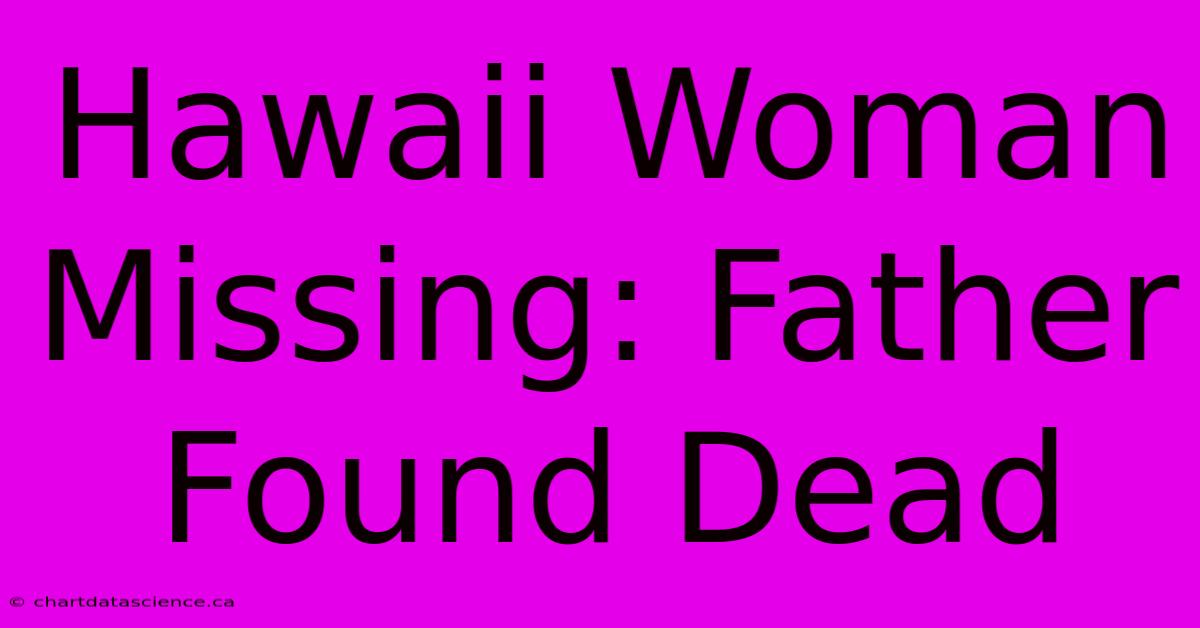 Hawaii Woman Missing: Father Found Dead