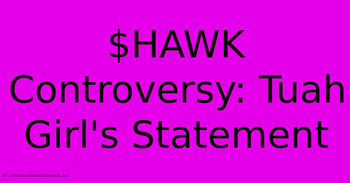 $HAWK Controversy: Tuah Girl's Statement