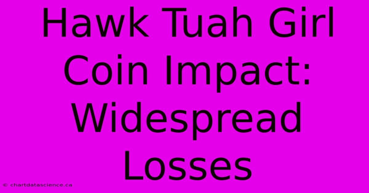 Hawk Tuah Girl Coin Impact: Widespread Losses