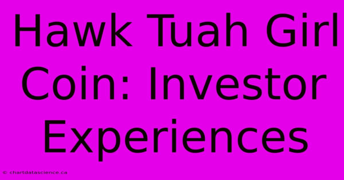 Hawk Tuah Girl Coin: Investor Experiences