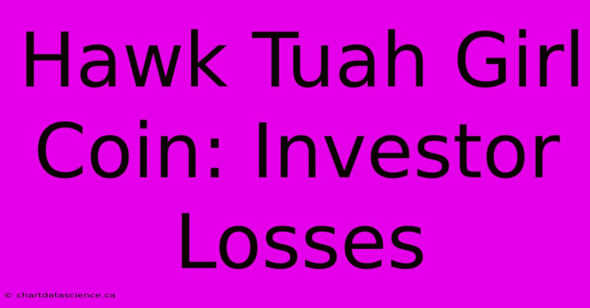 Hawk Tuah Girl Coin: Investor Losses