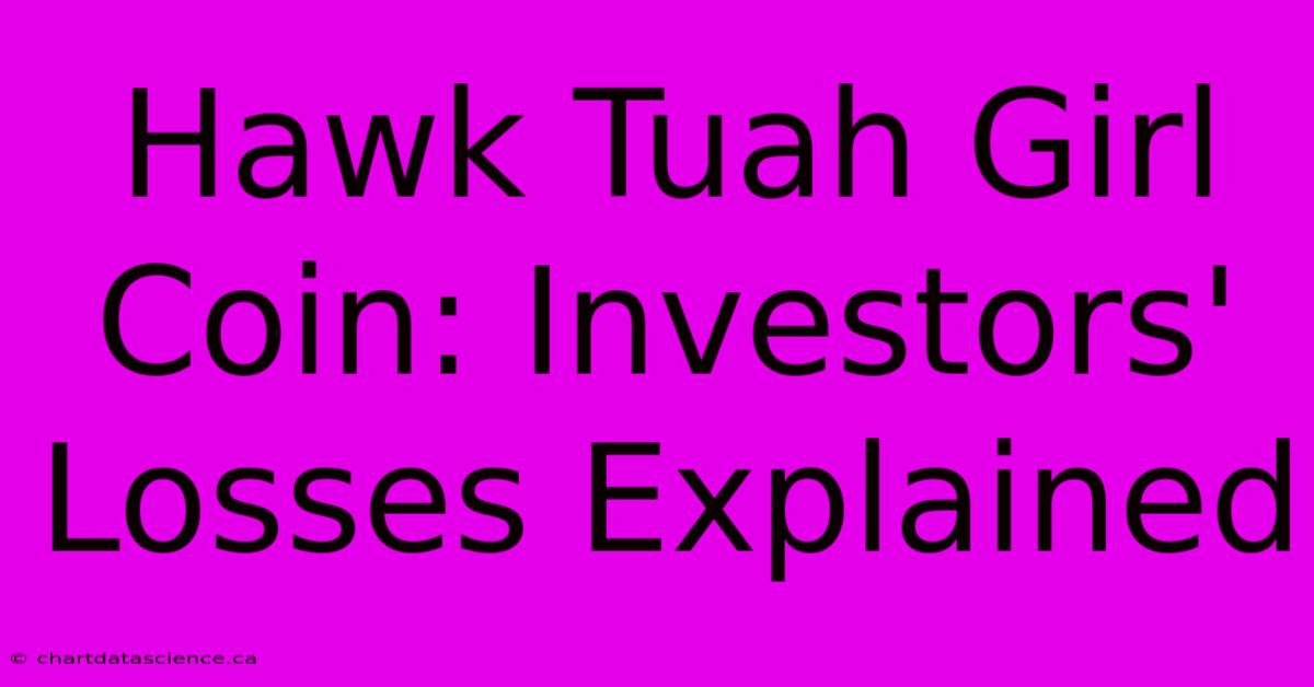 Hawk Tuah Girl Coin: Investors' Losses Explained