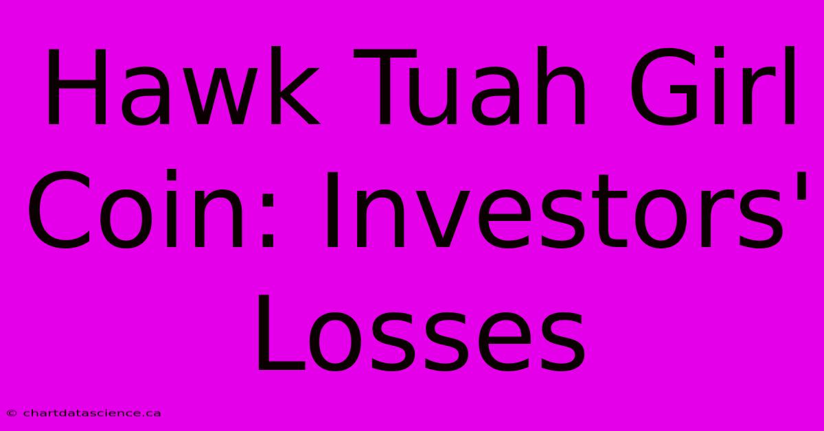 Hawk Tuah Girl Coin: Investors' Losses