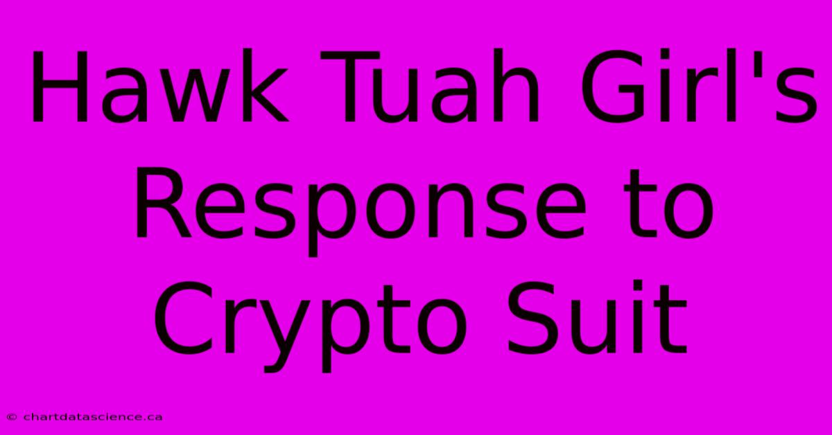 Hawk Tuah Girl's Response To Crypto Suit