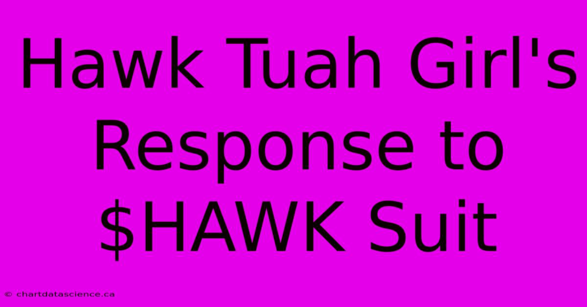 Hawk Tuah Girl's Response To $HAWK Suit