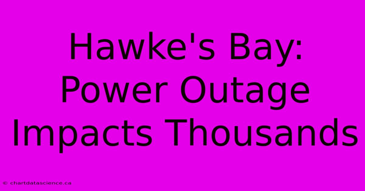 Hawke's Bay: Power Outage Impacts Thousands