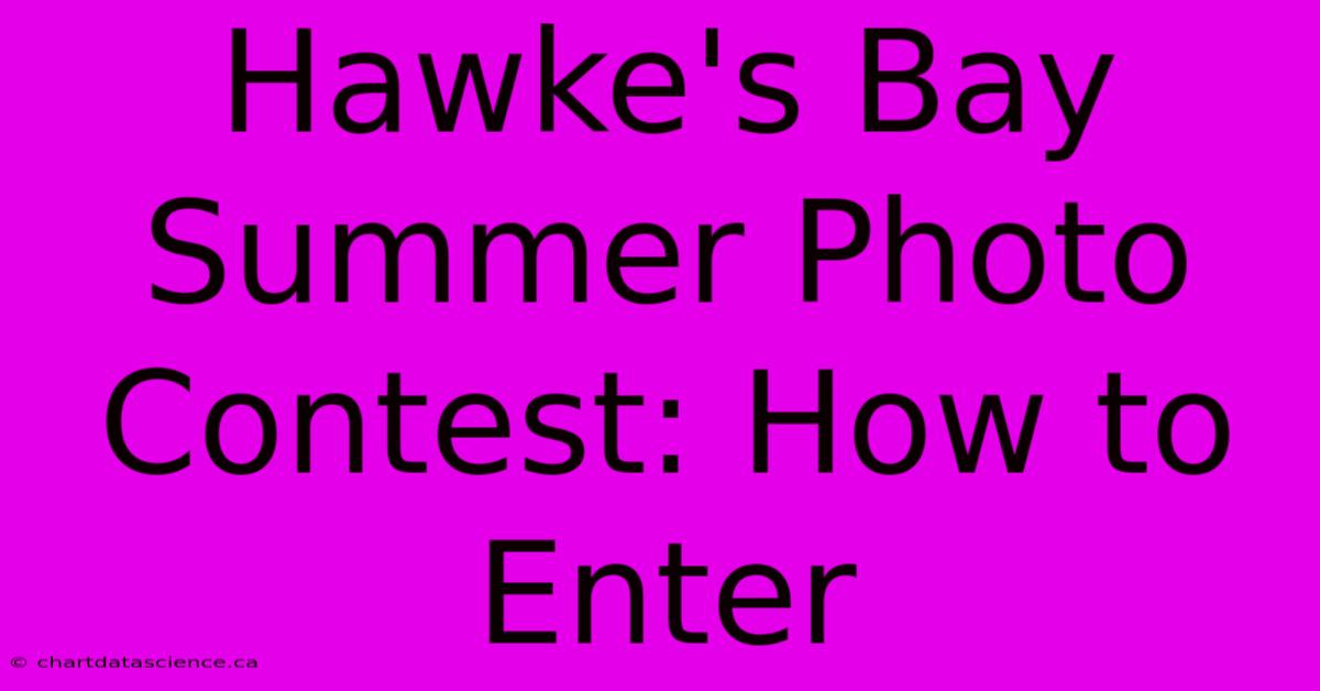 Hawke's Bay Summer Photo Contest: How To Enter