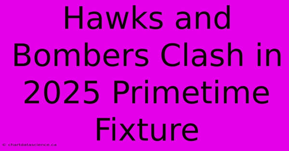 Hawks And Bombers Clash In 2025 Primetime Fixture