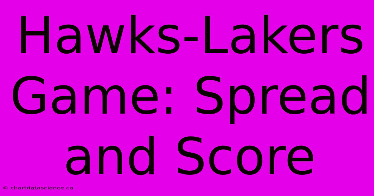 Hawks-Lakers Game: Spread And Score