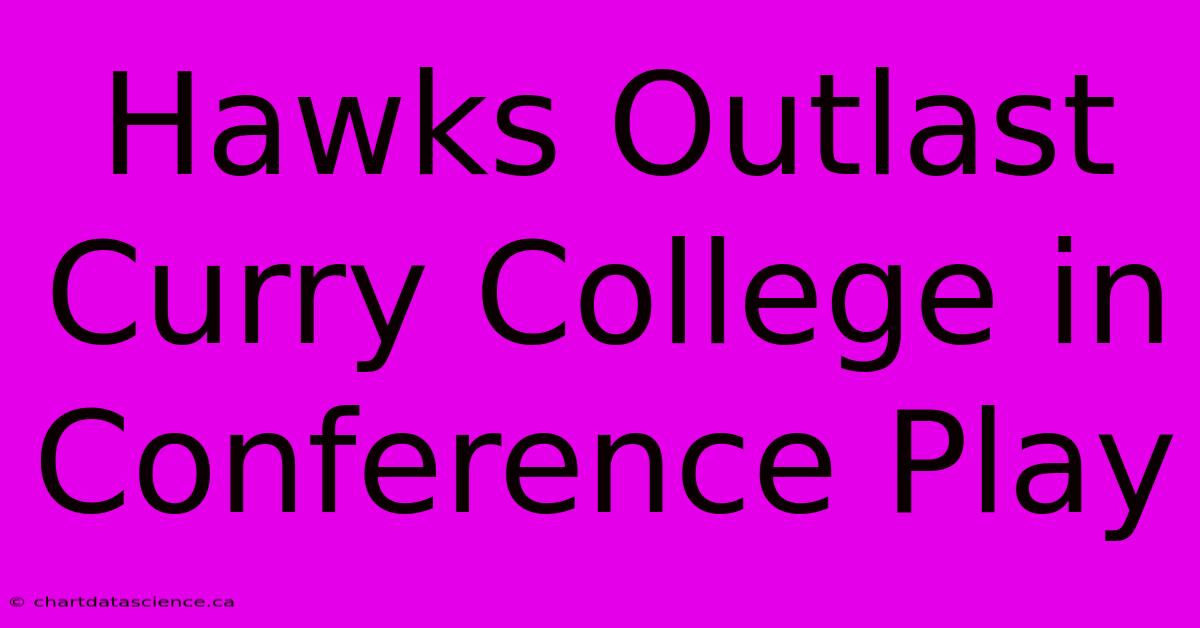 Hawks Outlast Curry College In Conference Play 