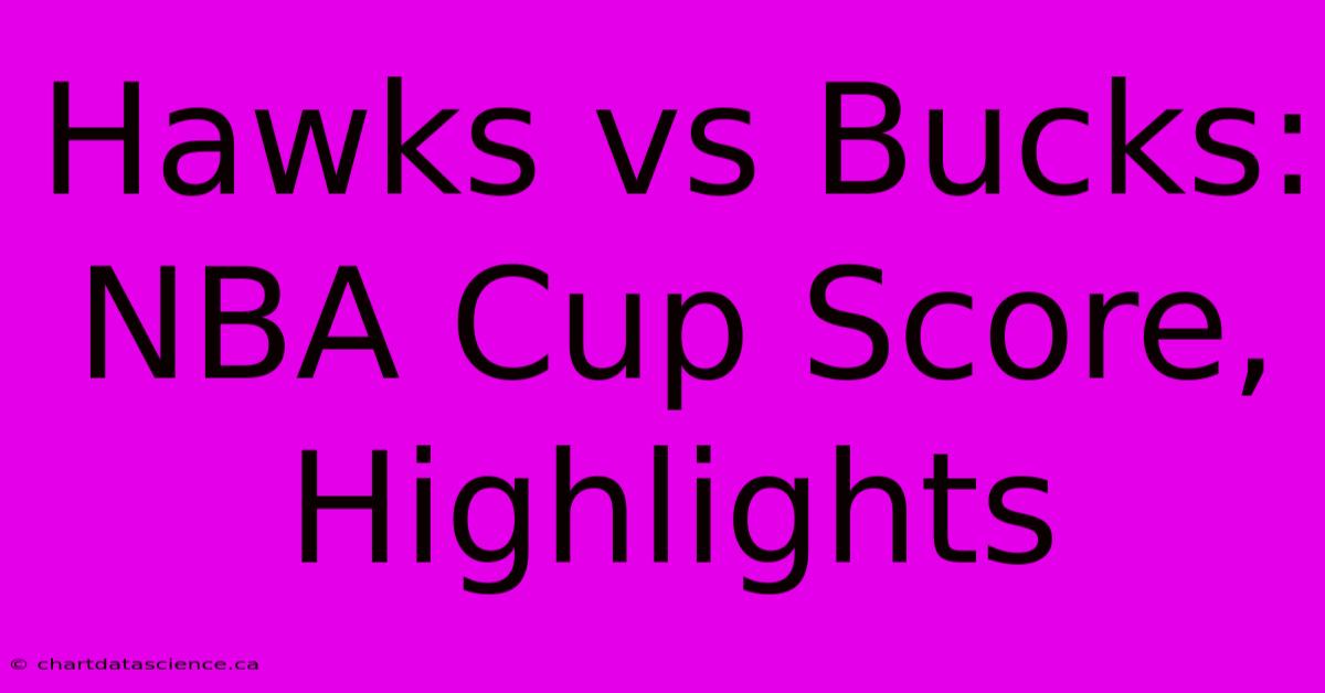 Hawks Vs Bucks: NBA Cup Score, Highlights