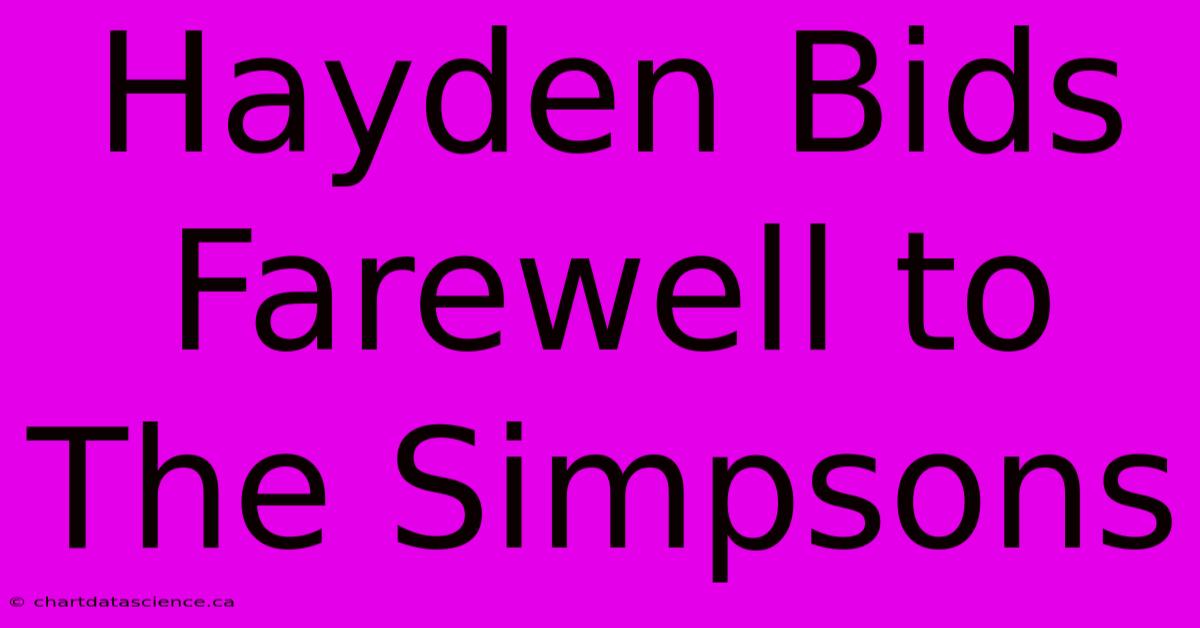 Hayden Bids Farewell To The Simpsons