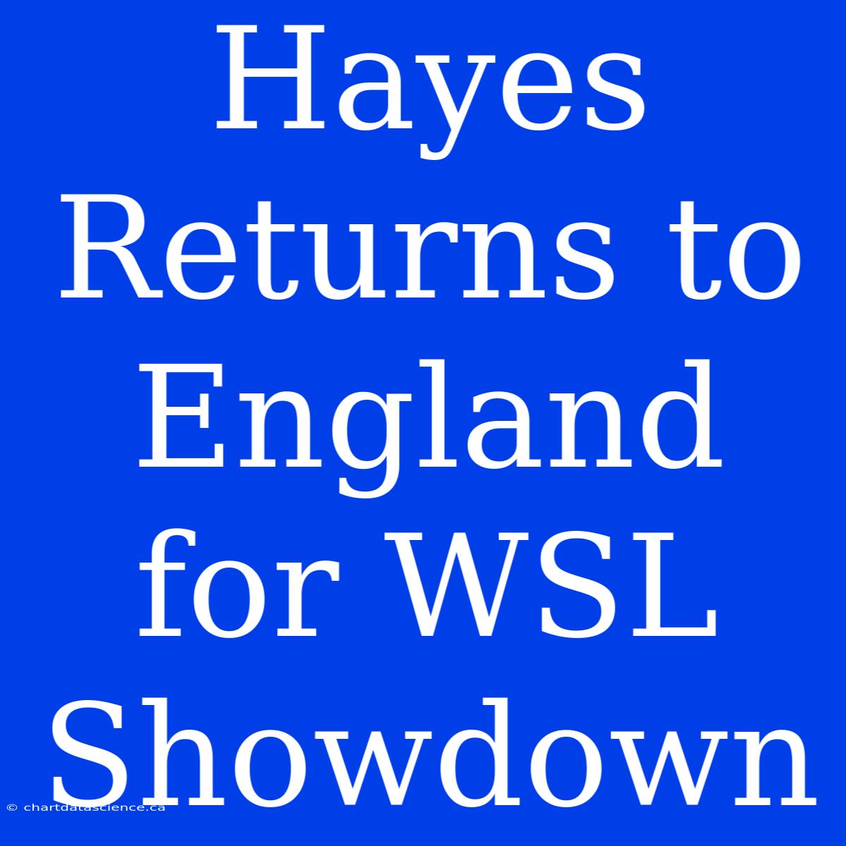 Hayes Returns To England For WSL Showdown