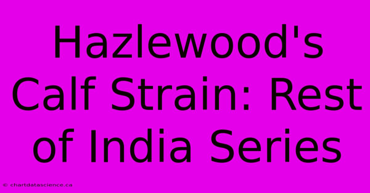 Hazlewood's Calf Strain: Rest Of India Series