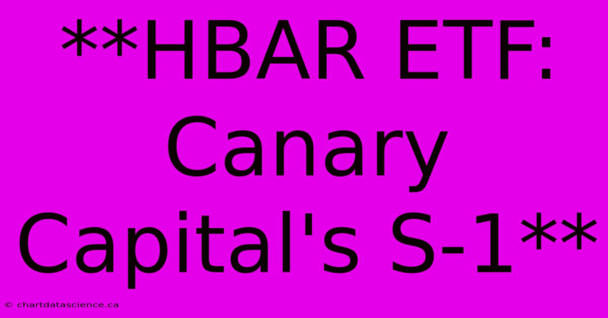 **HBAR ETF: Canary Capital's S-1**