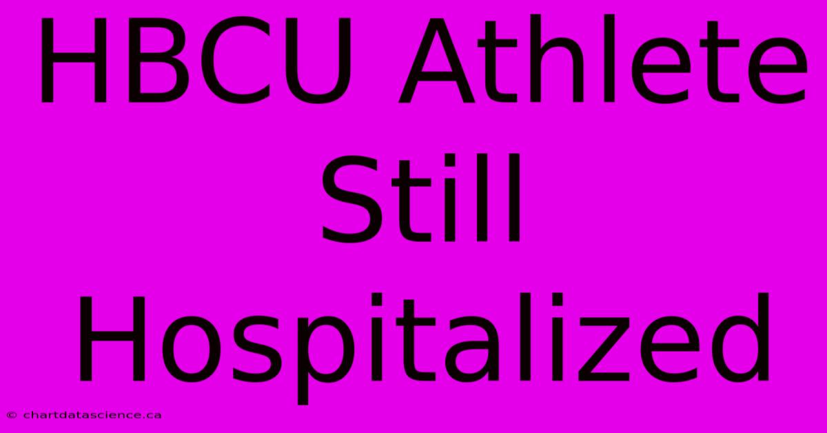 HBCU Athlete Still Hospitalized