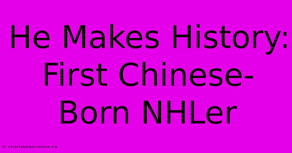 He Makes History: First Chinese-Born NHLer