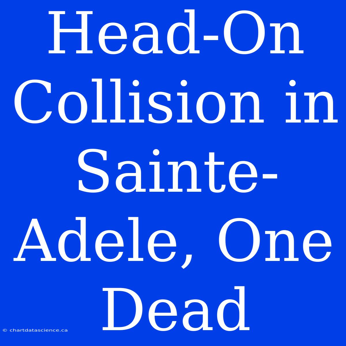 Head-On Collision In Sainte-Adele, One Dead